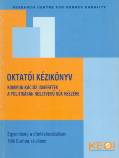 Εξώφυλλο της έκδοσης "Oktatói Kézikönyv. Kommunikációs Ismeretek a Politikában Résztvevő nők Részére"